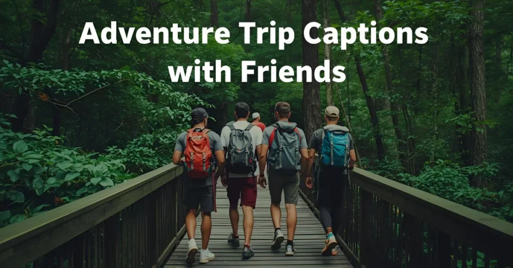 Adventure Trip Captions with Friends
