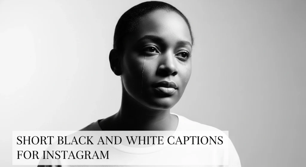 Short Black and White Captions for Instagram